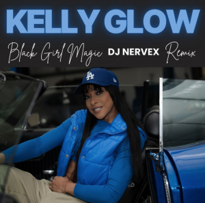 Kelly Glow Premieres New Music Video 'Black Girl Magic DJ Nervex Remix'