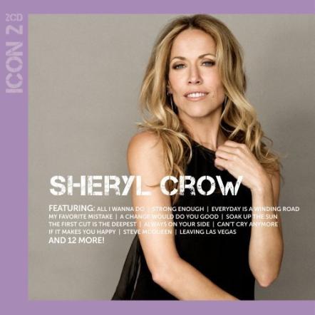First Two-CD Greatest Hits Collection From Sheryl Crow And First Compilation From Vanessa Carlton Headline Newest Releases In Icon Series