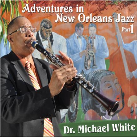 Dr. Michael White's 'Adventures In New Orleans Jazz, Part 1' Out On June 21, 2011