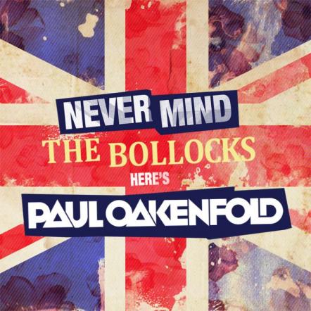 Never Mind The Bollocks... Here's Paul Oakenfold - Out Now!