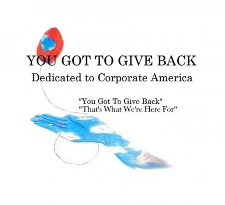 "You Got To Give Back" A Song Dedicated To Corporate America