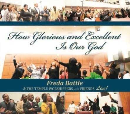 Freda Battle & The Temple Worshippers Highly Anticipated CD "How Glorious & Excellent Is Our God" Hit Stores & Online July 17
