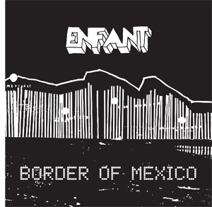 Enfant 'Border Of Mexico' Out 3rd December