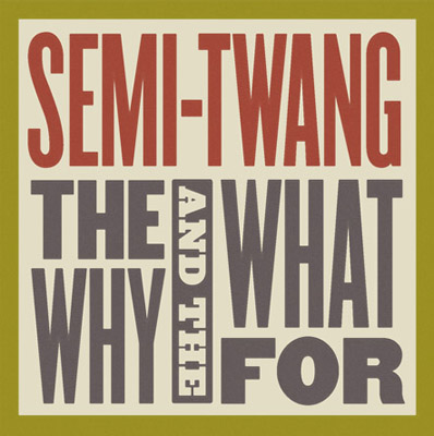 Semi-Twang To Release Their Third Full-length Studio Album "The Why And The What For" March 26, 2013