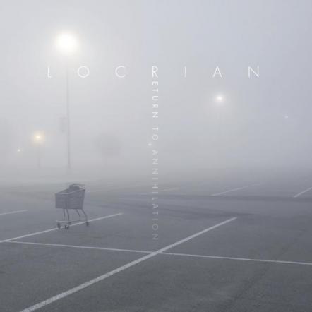 Locrian: Premiere New Song Via Invisible Oranges, East Coast Tour June 27-30, Return To Annihilation Coming June 25, 2013