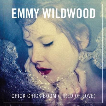 Emmy Wildwood Releases Debut Single And Video "Chick Chick Boom (Tired Of Love)"
