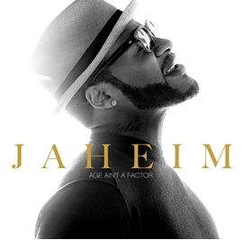 R&B Giant Jaheim Returns To The Top Of The Charts With No 1 Single "Age Ain't A Factor" Off Upcoming Album "Appreciation Day," Hitting Stores, September 3rd