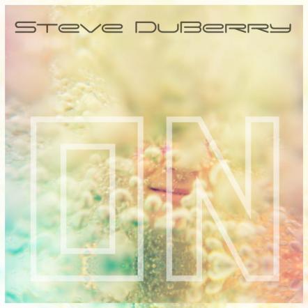 Steve DuBerry Releases New Single 'On'