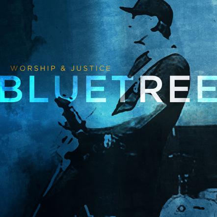 Integrity Music Releases Bluetree's Worship & Justice Today Internationally