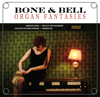 Bone & Bell Announces New Four-Song EP "Organ Fantasies" For Release At Schuba's May 25th, 2012