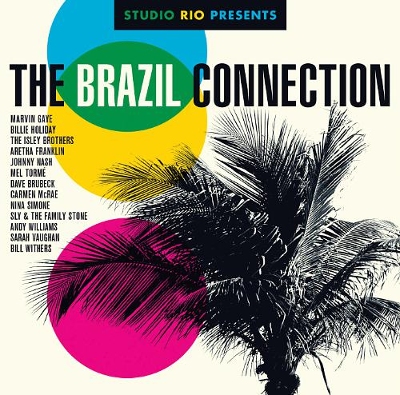 Legacy Recordings Releasing Studio Rio Presents: The Brazil Connection, Featuring Iconic Vocal Recordings Fused With New Brazilian Grooves Via Production Vision Of The Berman Brothers