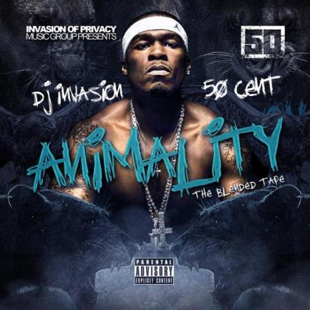 The "Animality: The Blended Tape" Mixtape By DJ Invasion & 50 Cent