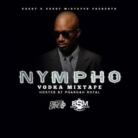 Coast 2 Coast Mixtapes Presents the “Nympho Vodka Mixtape” by Pharoah Royal 