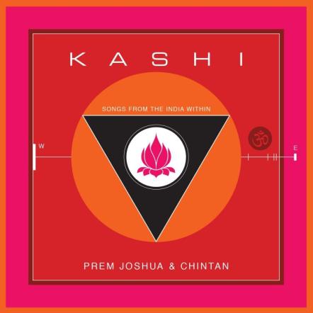 Prem Joshua & Chintan's Kashi: Songs For The India Within Set For Release On August 5th From White Swan Records