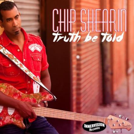 'Rappers Delight!' Bassist Chip Shearin Debuts New Single And Forthcoming CD On Innervision Records!