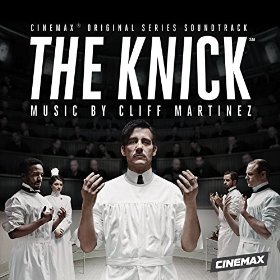 Milan Records To Release 'The Knick' Original Television Soundtrack Composed By Cliff Martinez