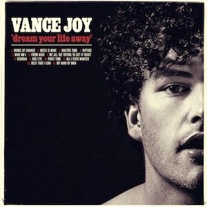 Vance Joy's "Dream Your Life Away" In Stores And Online Now