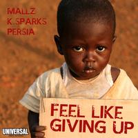 "Feel Like Giving Up" By Mallz, K.Sparks & Persia