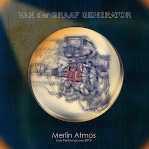 Prog Legends Van Der Graaf Generator Release New Live Album 'Merlin Atmos' On Esoteric Antenna