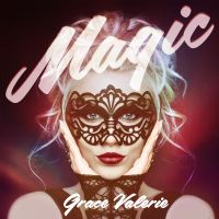 Billboard-Charting International Artist Grace Valerie Releases New Single Magic In Anticipation Of New EP