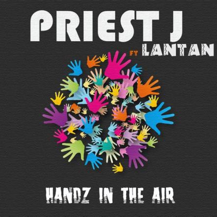Priest J Teams Up With DJ Lantan To Release Forthcoming Single Handz In The Air