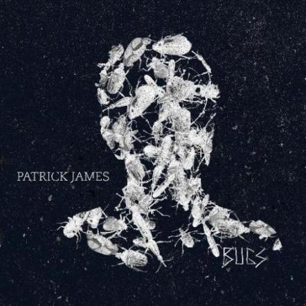 Patrick James Releases Stunning Video For New Single "Bugs"
