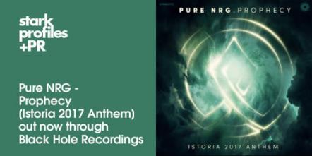 Pure NRG - Prophecy [Istoria 2017 Anthem] Out Now Through Black Hole Recordings