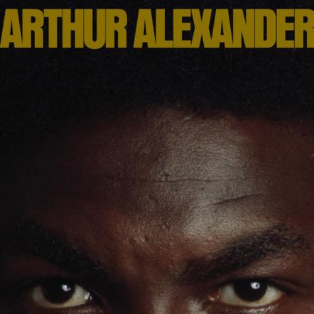 Arthur Alexander's Self-Titled Album Coming From Omnivore Recordings In Expanded Edition; Notes By Barry Hanson