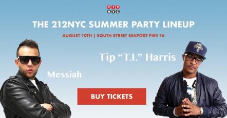 212NYC Announces Multi-Platinum Recording Artist Tip "T.I." Harris And Messiah To Perform At The 9th Annual Summer Party