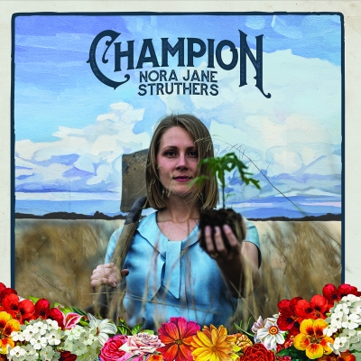 Nashville's Nora Jane Struthers To Release Fearless New Album 'Champion' - Out October 13, 2017