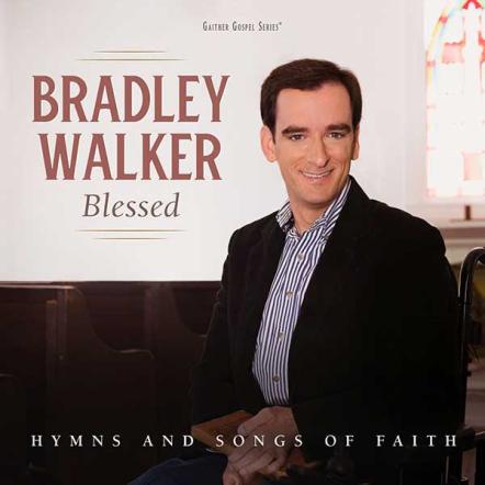 Available Now: 'Blessed: Hymns And Songs Of Faith' From Bradley Walker Featuring Alison Krauss, Vince Gill, The Oak Ridge Boys And More!