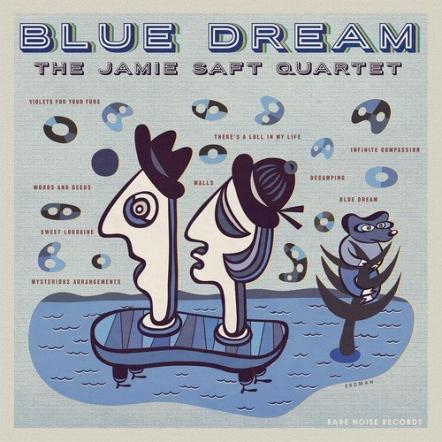 The Jamie Saft Quartet Announces New Album 'Blue Dream' On RareNoiseRecords