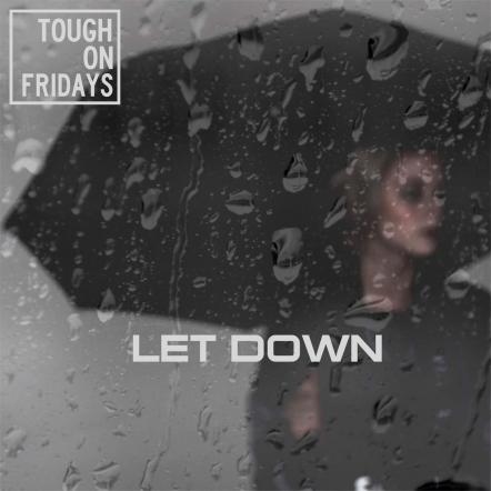 Tough On Fridays New Single 'Let Down'
