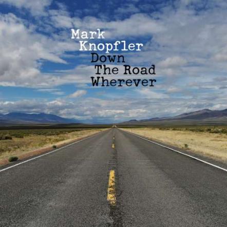 Mark Knopfler Announces New Album "Down The Road Wherever," To Be Released On November 16, 2018