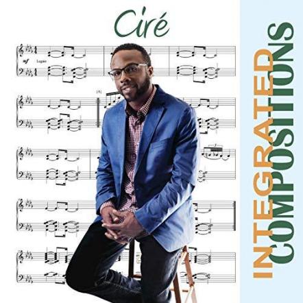Cire Releases New EP Album 'Integrated Compositions'