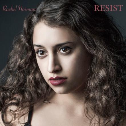 Soulful Pop Songstress Rachel Norman's 'Resist' Is Scheduled For Release On April 26, 2019