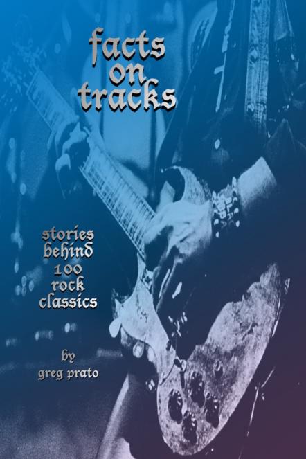 New Book, Facts On Tracks: Stories Behind 100 Rock Classics, Offers Insight Into Rock's Biggest Songs