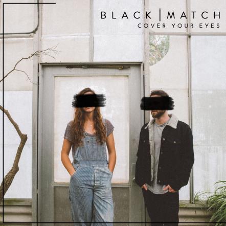 Black Match Releases New Single "Cover Your Eyes"