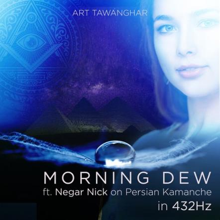 Art Tawanghar Presents 'Morning Dew Ft. Negar Nick On Persian Kamanche In 432hz'