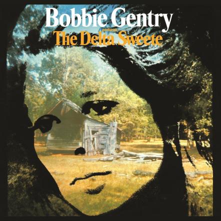 Bobbie Gentry 'The Delta Sweete'; 2 CD & Deluxe Edition LP With 10 Bonus Tracks Featuring A New Stereo Mix