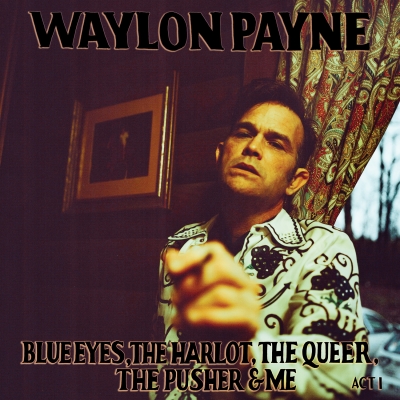 Waylon Payne To Release 'Blue Eyes, The Harlot, The Queer, The Pusher & Me' September 11, 2020