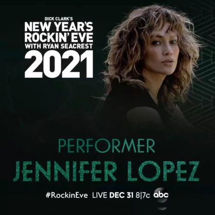 Jennifer Lopez Set To Headline "Dick Clark's New Year's Rockin' Eve With Ryan Seacrest 2021"