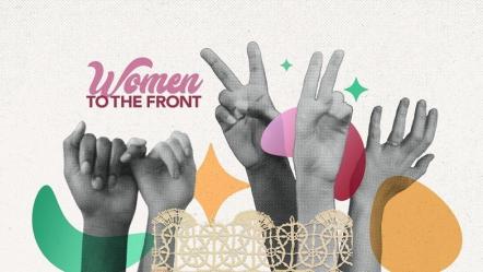 'Women To The Front' Portal Celebrates Women During March With Music Playlists, Videos And More!