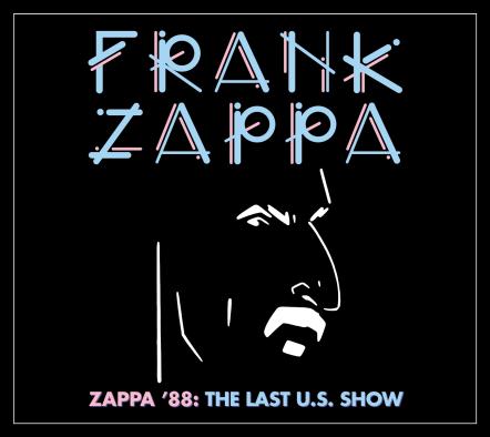 Frank Zappa's Final American Show, Zappa '88: The Last US Show, Out Now
