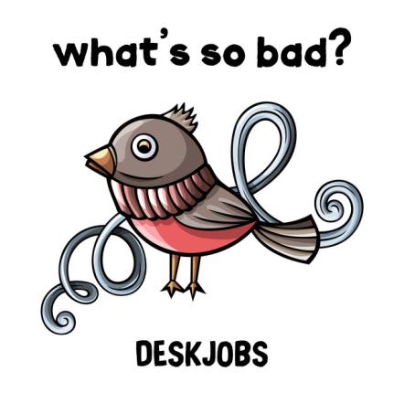 Deskjobs - 'What's So Bad About Feeling Good'