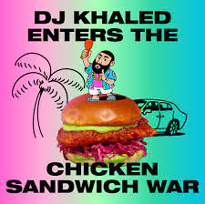 DJ Khaled's Another Wing Reveals "The Best Chicken Sandwich Ever" Taking The Chicken Sandwich Wars Global