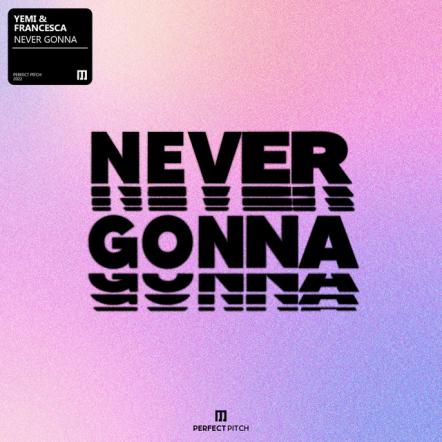 Yemi Joins Forces With Francesca On New Single 'Never Gonna'
