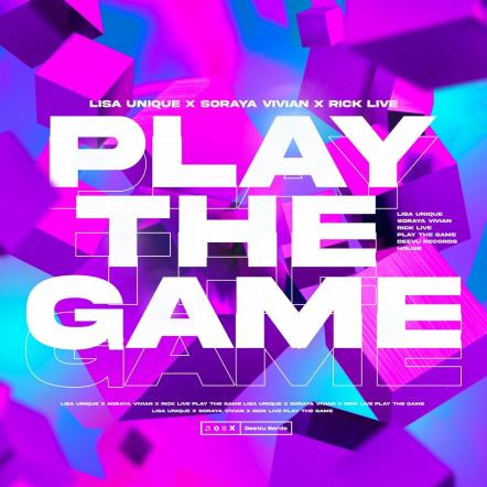 Lisa Unique, Rick Live & Soraya Vivian Brand New Single "Play The Game"