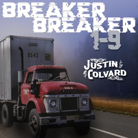 Justin Colvard Is In It For The Long Haul With Release Of New Single "Breaker Breaker 1-9"