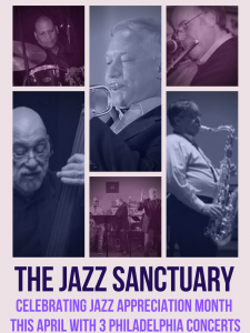 Celebrate Jazz Appreciation Month With The Jazz Sanctuary & 3 Live Concert Performances In Philadelphia & Suburbs